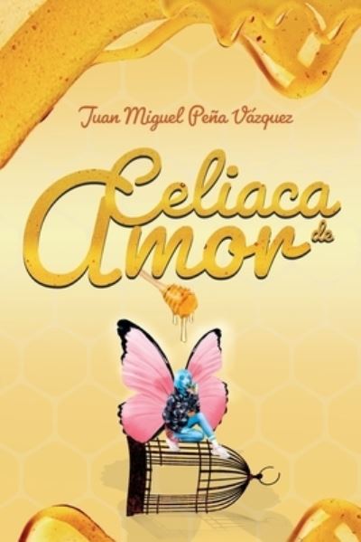 Cover for Juan Miguel Peña Vázquez · Celiaca de amor (Paperback Book) (2021)