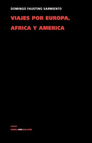 Cover for Domingo Faustino Sarmiento · Viajes Por Europa, África Y América 1845-1848 (Memoria-viajes) (Spanish Edition) (Taschenbuch) [Spanish edition] (2014)