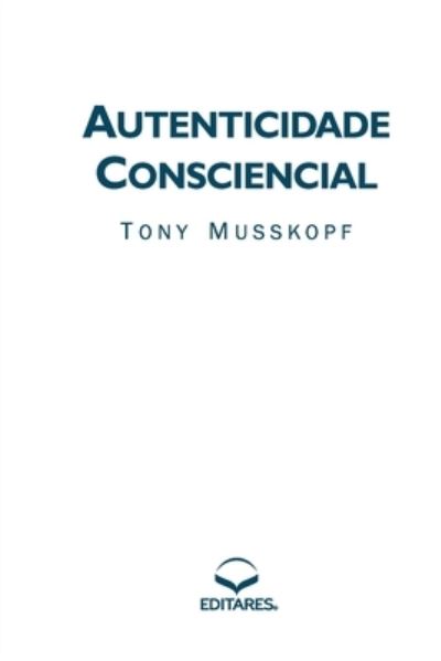 Cover for Tony (Autor) Musskopf · Autenticidade Consciencial (Paperback Book) (2012)