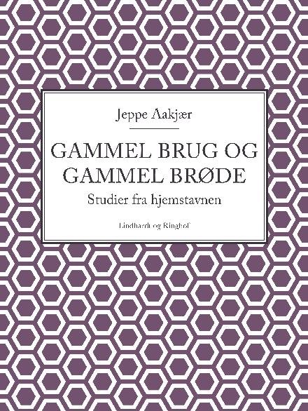 Cover for Jeppe Aakjær · Studier fra hjemstavnen: Gammel brug og gammel brøde (Poketbok) [2:a utgåva] (2017)