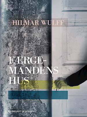 Cover for Hilmar Wulff · Færgemandens hus (Sewn Spine Book) [1.º edición] (2019)