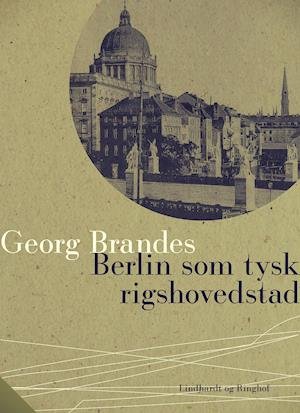 Cover for Georg Brandes · Berlin som tysk rigshovedstad (Sewn Spine Book) [1. wydanie] (2019)