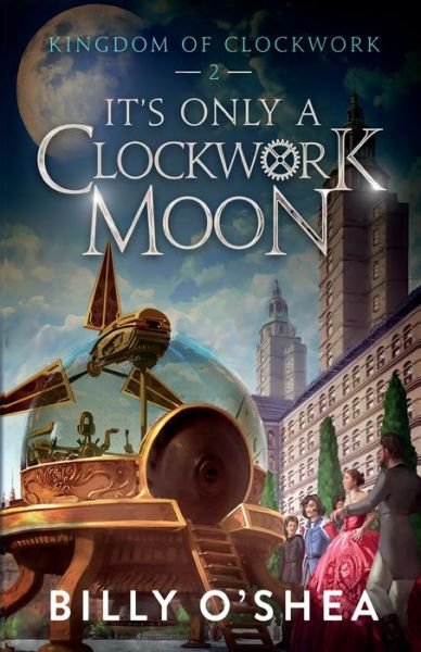 It's Only A Clockwork Moon - O'Shea - Books - Black Swan Books, Limited - 9788799642618 - May 1, 2022