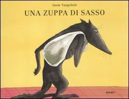 Cover for Anaïs Vaugelade · Una Zuppa Di Sasso. Ediz. Illustrata (Book)