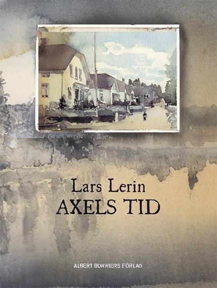 Cover for Lars Lerin · Axels tid (Gebundesens Buch) (2015)