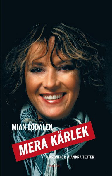 Mera kärlek : Krönikor & andra texter - Mian Lodalen - Książki - Bokförlaget Forum - 9789137148618 - 23 grudnia 2015