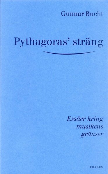 Cover for Gunnar Bucht · Kungl. Musikaliska Akademins s: Pythagoras' sträng - Essäer kring musikens gränser (Inbunden Bok) (2005)