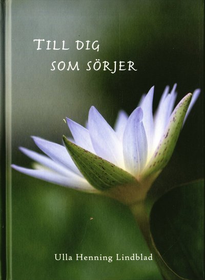 Cover for Ulla Henning Lindblad · Till dig som sörjer (Bound Book) (2012)