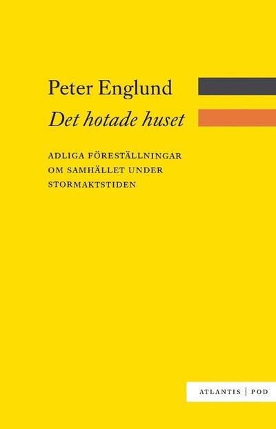 Det hotade huset : adliga föreställningar om samhället under stormaktstiden - Peter Englund - Książki - Bokförlaget Atlantis AB - 9789173535618 - 23 marca 2012