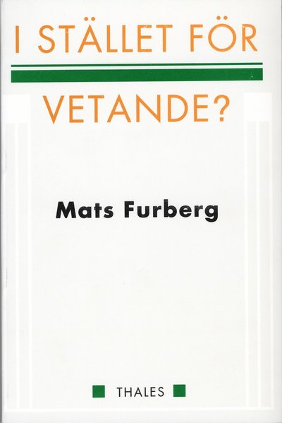 Cover for Mats Furberg · I stället för vetande? (Book) (1994)