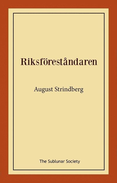 Riksföreståndaren - August Strindberg - Boeken - The Sublunar Society Nykonsult - 9789189235618 - 4 december 2021