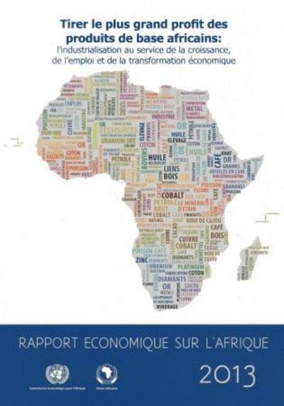 Cover for United Nations · Rapport Economique sur l'Afrique 2013: Tiere le Plus Grand Profit des Produits de Base Africains-L'Industrialisation au Service de la Croissance, de l'Emploi et de la Transformation Economique (Paperback Book) (2013)