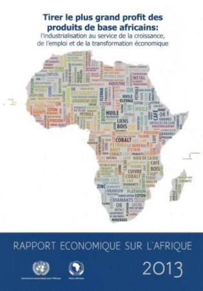 Cover for United Nations · Rapport Economique sur l'Afrique 2013: Tiere le Plus Grand Profit des Produits de Base Africains-L'Industrialisation au Service de la Croissance, de l'Emploi et de la Transformation Economique (Paperback Bog) (2013)