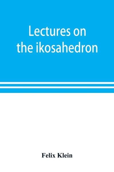 Cover for Felix Klein · Lectures on the ikosahedron and the solution of equations of the fifth degree (Paperback Bog) (2019)