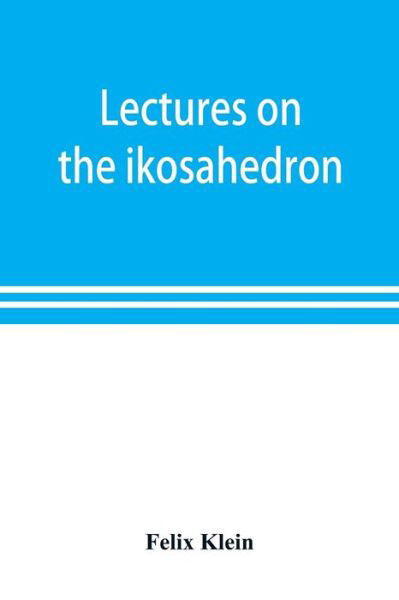 Cover for Felix Klein · Lectures on the ikosahedron and the solution of equations of the fifth degree (Paperback Book) (2019)