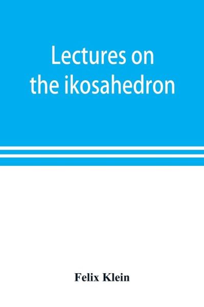 Cover for Felix Klein · Lectures on the ikosahedron and the solution of equations of the fifth degree (Pocketbok) (2019)