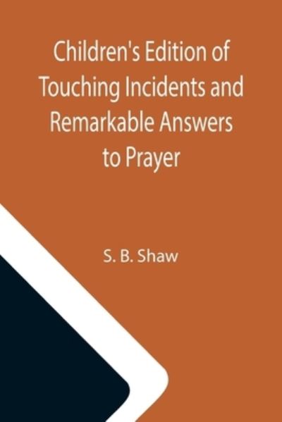 Cover for S B Shaw · Children's Edition of Touching Incidents and Remarkable Answers to Prayer (Paperback Book) (2021)