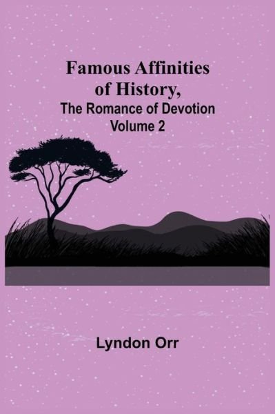Cover for Lyndon Orr · Famous Affinities of History, (Volume II) The Romance of Devotion (Taschenbuch) (2021)