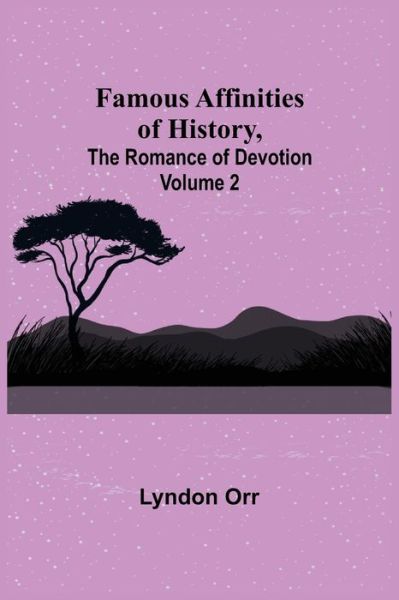 Cover for Lyndon Orr · Famous Affinities of History, (Volume II) The Romance of Devotion (Paperback Book) (2021)