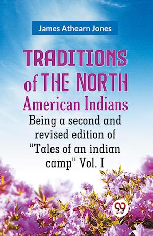 Cover for Athearn Jones James · Traditions of the North American Indians Vol. 1Being a second and revised edition of &quot;Tales of an indian camp.&quot; (Edition2023) (Paperback Book) (2023)