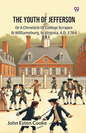 Cover for John Esten Cooke · The Youth Of JeffersonOr A Chronicle Of College Scrapes At Williamsburg, In Virginia, A.D. 1764 (Edition1) (Paperback Book) (2025)