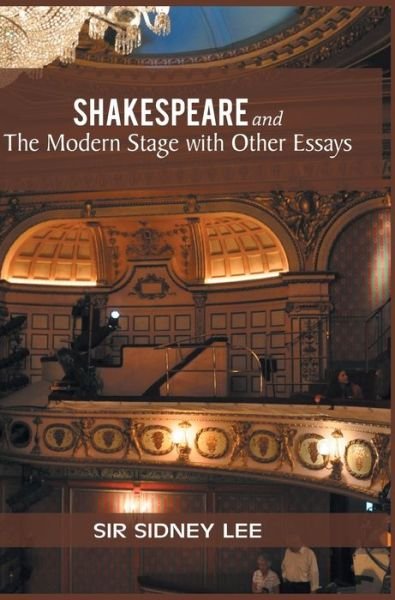 Cover for Sir Lee Sidney · SHAKESPEARE and The Modern Stage with Other Essays (Hardcover Book) (2021)