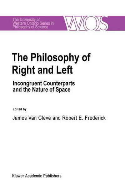 Cover for J Van Cleve · The Philosophy Of Right And Left: Incongruent Counterparts and the Nature of Space - The Western Ontario Series in Philosophy of Science (Paperback Book) [Softcover reprint of the original 1st ed. 1991 edition] (2012)