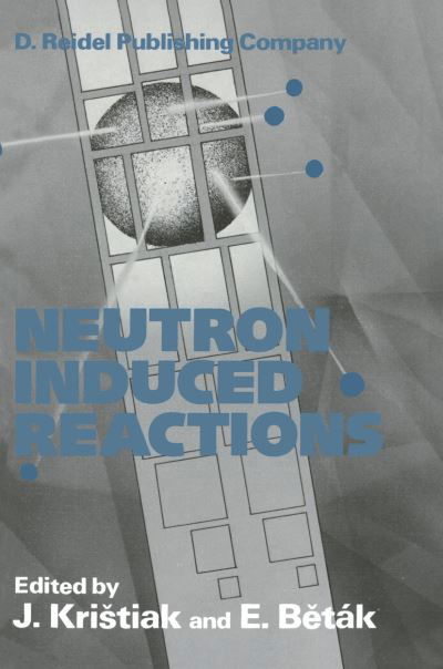 Cover for J Kristiak · Neutron Induced Reactions: Proceedings of the 4th International Symposium Smolenice, Czechoslovakia, June 1985 (Taschenbuch) [Softcover reprint of the original 1st ed. 1986 edition] (2012)