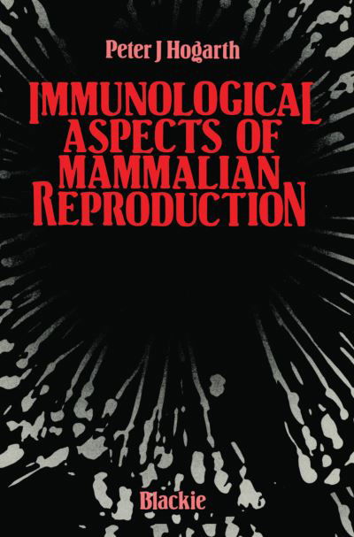 Peter J Hogarth · Immunological Aspects of Mammalian Reproduction (Paperback Book) [Softcover reprint of the original 1st ed. 1982 edition] (2012)