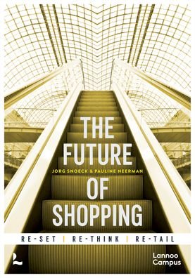 The Future of Shopping: 2nd edition - Jorg Snoeck - Books - Lannoo Publishers - 9789401481618 - June 30, 2022