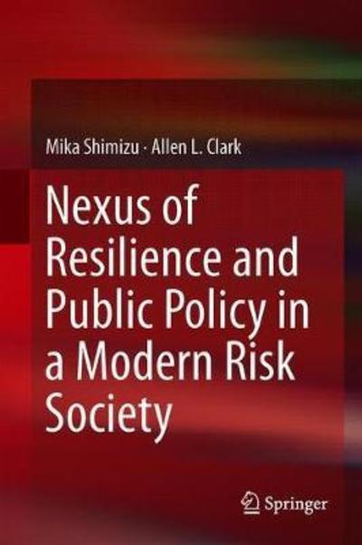 Cover for Mika Shimizu · Nexus of Resilience and Public Policy in a Modern Risk Society (Hardcover Book) [2019 edition] (2019)