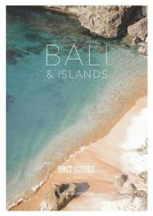 Lost Guides Bali & Islands (2nd Edition): 2nd Edition - Anna Chittenden - Books - Lost Guides Limited - 9789811143618 - April 3, 2018