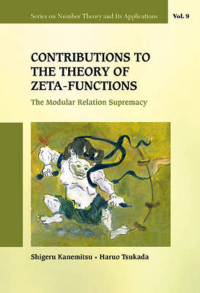 Cover for Kanemitsu, Shigeru (Henan Suda Electric Vehicle Technology Co., Ltd., China &amp; Kyushu Inst Of Technology, Japan &amp; Shandong Univ, China) · Contributions To The Theory Of Zeta-functions: The Modular Relation Supremacy - Series on Number Theory and Its Applications (Hardcover Book) (2015)