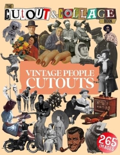 Cover for Collage Heaven · The Cut Out And Collage Book Vintage People Cutouts: 265 High Quality Vintage Images Of People For Collage Art and Mixed Media Artists - Cut and Collage Books (Paperback Bog) (2022)
