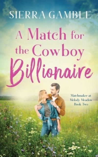 Cover for Sierra Gamble · A Match for the Cowboy Billionaire: Clean Contemporary Cowboy Romance - Matchmaker at Melody Meadow (Paperback Book) (2022)