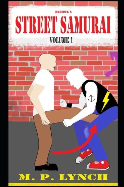 Cover for M P Lynch · Become a STREET SAMURAI: Volume 1: Unarmed Combat (Paperback Book) (2021)