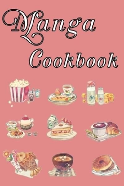Manga Cookbook: A Fun And Easy Recipe Book - Omelo Sweet - Books - Independently Published - 9798517133618 - June 8, 2021