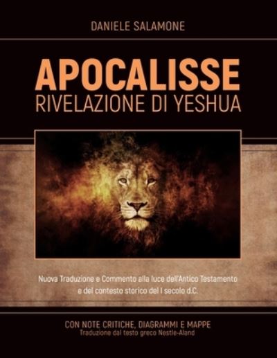 Cover for Daniele Salamone · APOCALISSE - Rivelazione di Yeshua: Nuova Traduzione e Commento alla luce dell'Antico Testamento e del contesto storico del I secolo d.C. (Paperback Book) (2021)