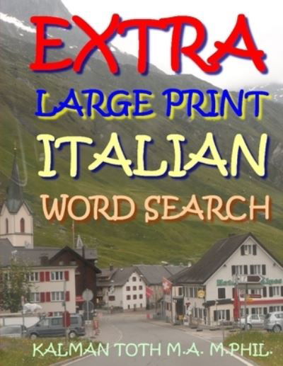 Extra Large Print Italian Word Search: 125 Entertaining Puzzles - Kalman Toth M a M Phil - Boeken - Independently Published - 9798590527618 - 4 januari 2021