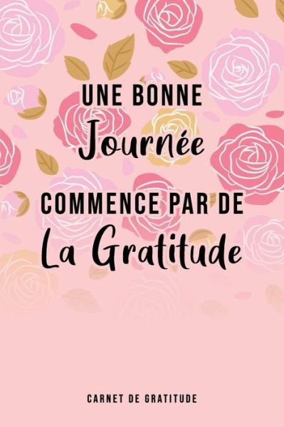 Une bonne journee commence par de la gratitude - Lil Carnet - Books - Independently Published - 9798604323618 - January 25, 2020