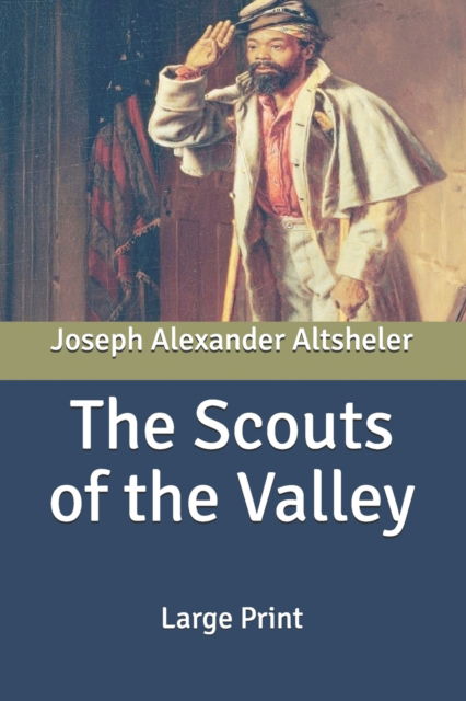 Cover for Joseph Alexander Altsheler · The Scouts of the Valley: Large Print (Paperback Book) (2020)