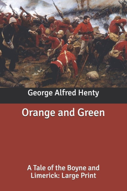 Cover for George Alfred Henty · Orange and Green: A Tale of the Boyne and Limerick: Large Print (Paperback Book) (2020)