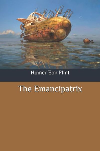 Cover for Homer Eon Flint · The Emancipatrix (Paperback Book) (2020)