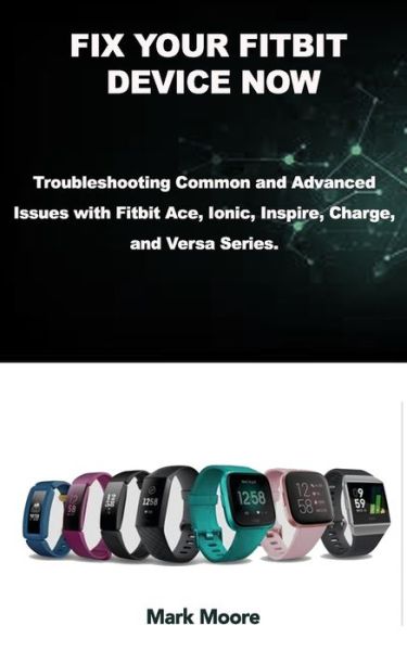 Fix Your Fitbit Device Now - Mark Moore - Books - Independently Published - 9798668329618 - July 22, 2020