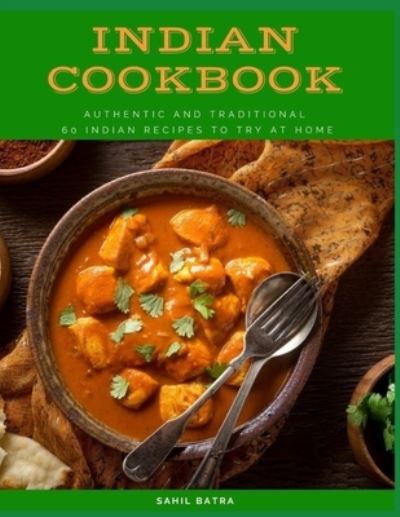 Cover for Sahil Batra · Indian Cookbook: Authentic and Traditional 60 Indian Recipes to Try at Home (Paperback Book) (2020)