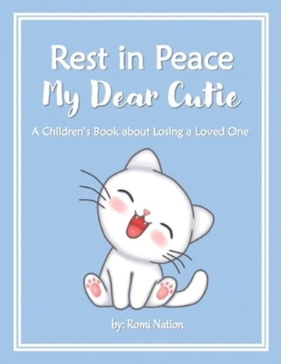 Cover for Romi Nation · Rest in Peace my Dear Cutie: A Children's Book about Losing a Loved One - Loss and Grief (Pocketbok) [Large type / large print edition] (2020)