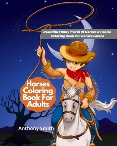 Cover for Anthony Smith · Horses Coloring Book For Adults (Paperback Book) (2020)