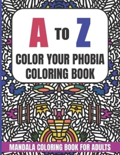 Cover for Suzie Q Smiles · A to Z Color Your Phobia Coloring Book (Paperback Book) (2021)