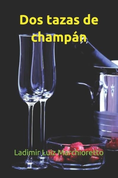 Cover for Ladimir Luiz Marchioretto · Dos tazas de champan (Paperback Book) (2021)