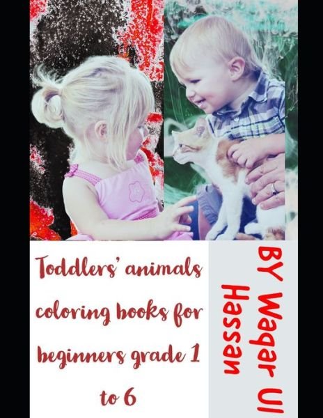 Toddlers' animals coloring books for beginners grade 1 to 6 - Ul Hassan Muhammad Waqar Ul Hassan - Bücher - Independently published - 9798721354618 - 13. März 2021